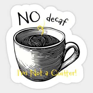 Funny Coffee Drinker Saying No Decaf I'm Not a Quitter Sticker